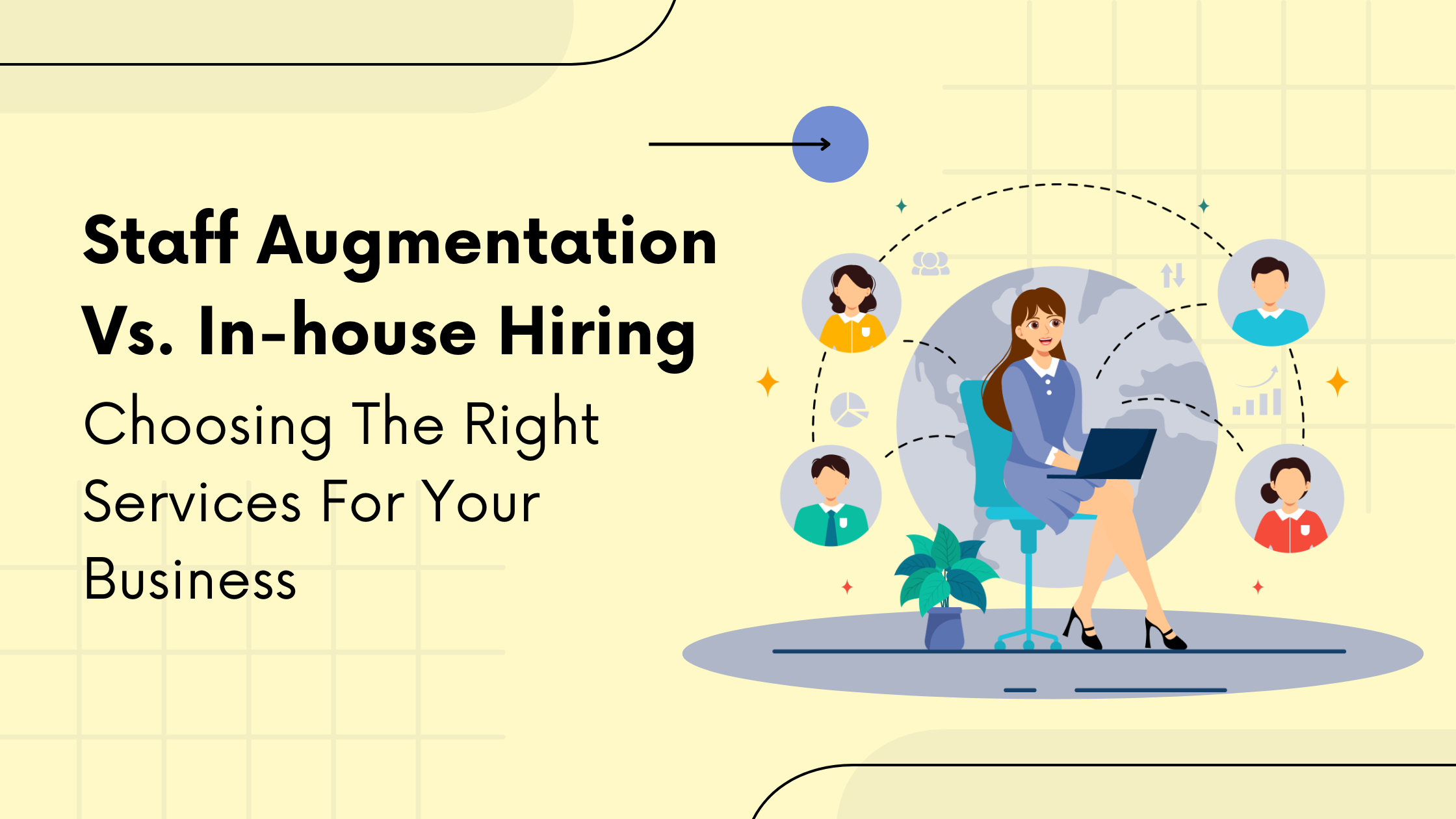Staff Augmentation Vs. In-house Hiring : Choosing The Right Services For Your Business