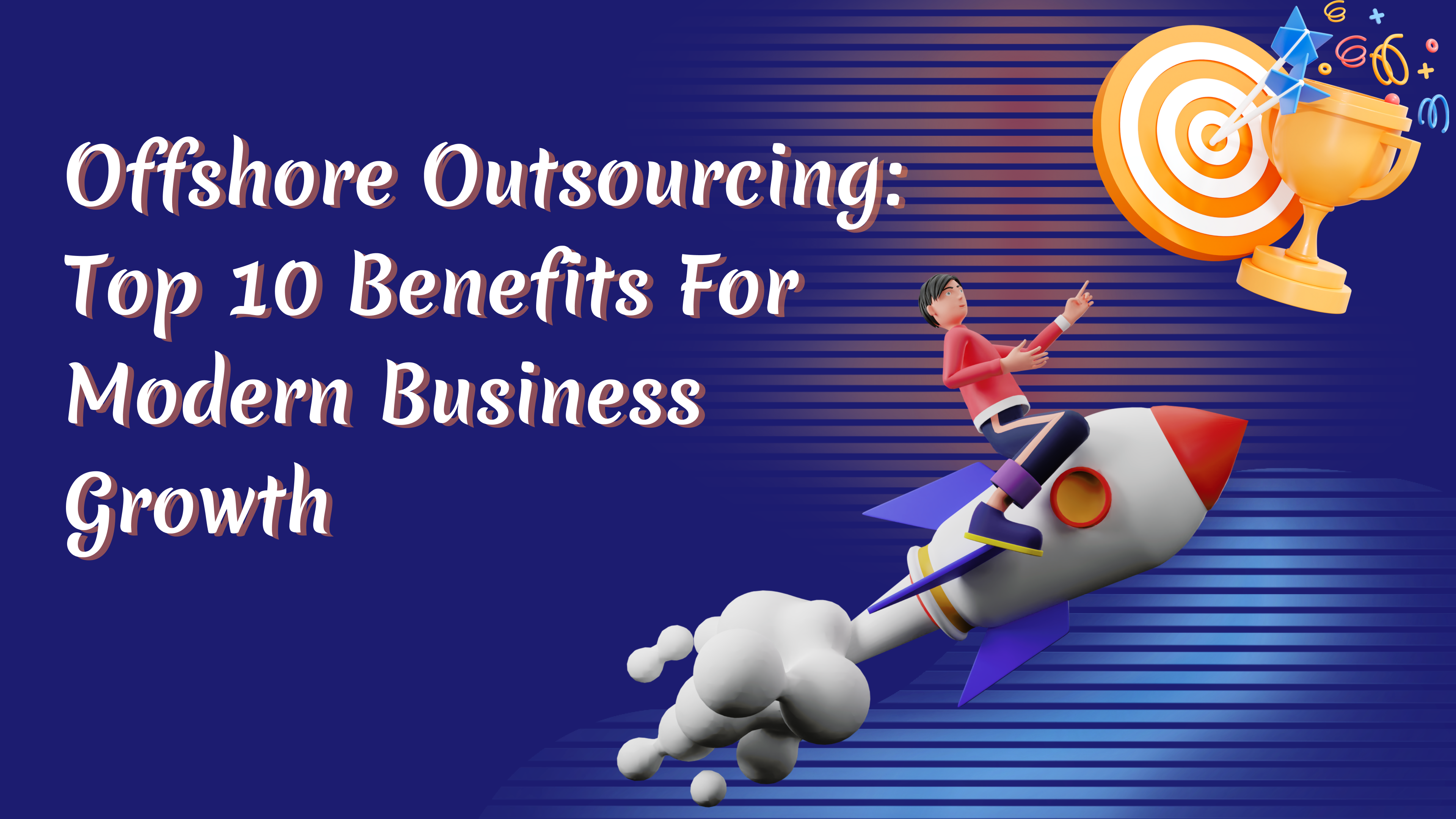 Offshore Outsourcing: Top 10 Benefits For Modern Business Growth