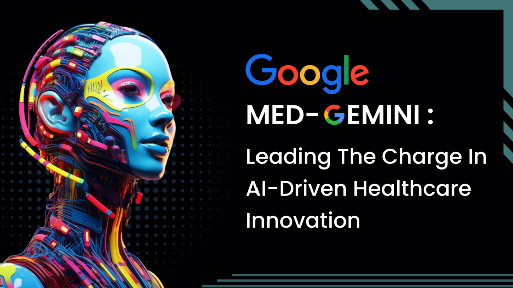 Med-Gemini: Leading The Charge In AI-Driven Healthcare Innovation