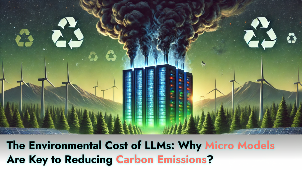 The Environmental Cost of LLMs: Why Micro Models Are Key to Reducing Carbon Emissions?