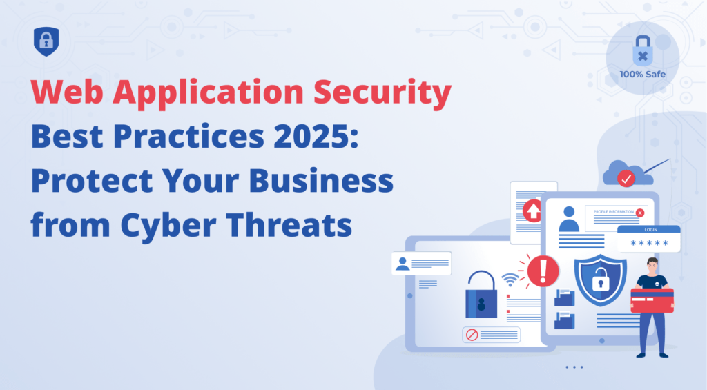 Web Application Security Best Practices 2025: Protect Your Business from Cyber Threats