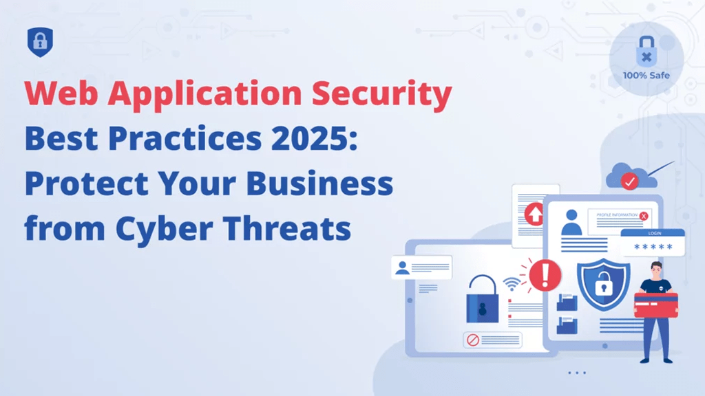 Web Application Security Best Practices 2025: Protect Your Business from Cyber Threats